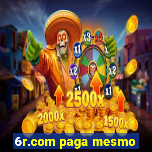 6r.com paga mesmo